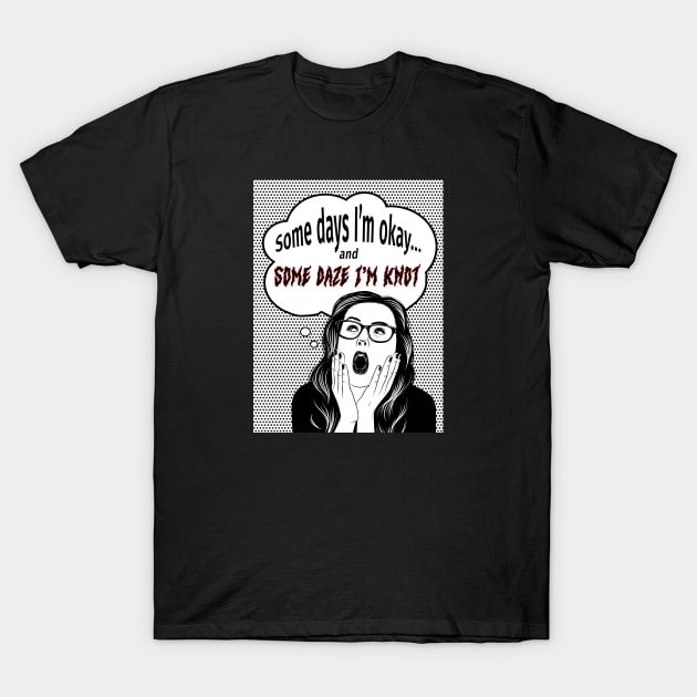 Some Days I’m Okay T-Shirt by UltraQuirky